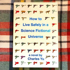 How to Live Safely in a Science Fictional Universe: A Novel, by Charles Yu, EUC